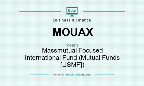What does MOUAX mean? It stands for Massmutual Focused International Fund (Mutual Funds [USMF])