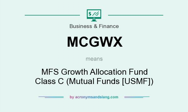What does MCGWX mean? It stands for MFS Growth Allocation Fund Class C (Mutual Funds [USMF])
