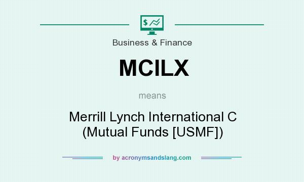 What does MCILX mean? It stands for Merrill Lynch International C (Mutual Funds [USMF])