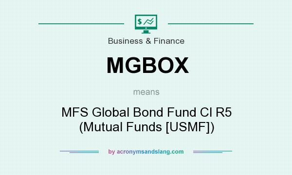 What does MGBOX mean? It stands for MFS Global Bond Fund Cl R5 (Mutual Funds [USMF])