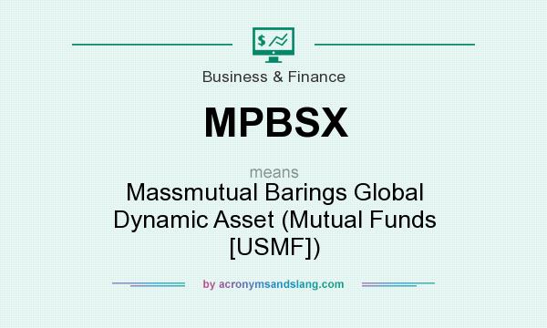 What does MPBSX mean? It stands for Massmutual Barings Global Dynamic Asset (Mutual Funds [USMF])