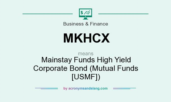 What does MKHCX mean? It stands for Mainstay Funds High Yield Corporate Bond (Mutual Funds [USMF])