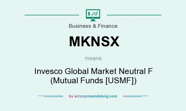 What does MKNSX mean? It stands for Invesco Global Market Neutral F (Mutual Funds [USMF])