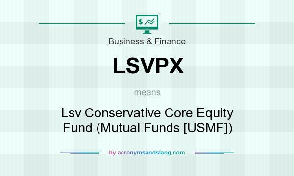 What does LSVPX mean? It stands for Lsv Conservative Core Equity Fund (Mutual Funds [USMF])