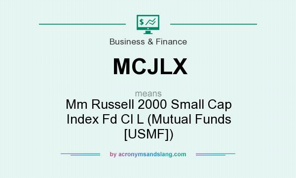 What does MCJLX mean? It stands for Mm Russell 2000 Small Cap Index Fd Cl L (Mutual Funds [USMF])