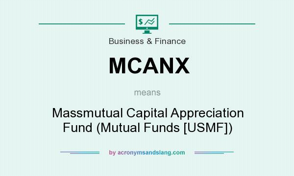 What does MCANX mean? It stands for Massmutual Capital Appreciation Fund (Mutual Funds [USMF])