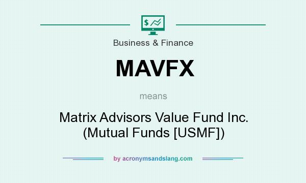 What does MAVFX mean? It stands for Matrix Advisors Value Fund Inc. (Mutual Funds [USMF])