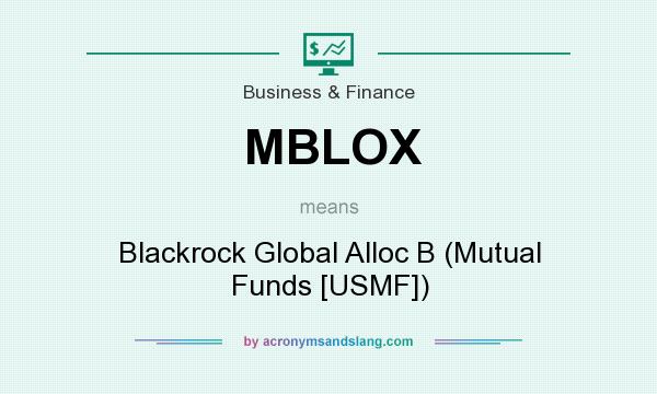 What does MBLOX mean? It stands for Blackrock Global Alloc B (Mutual Funds [USMF])