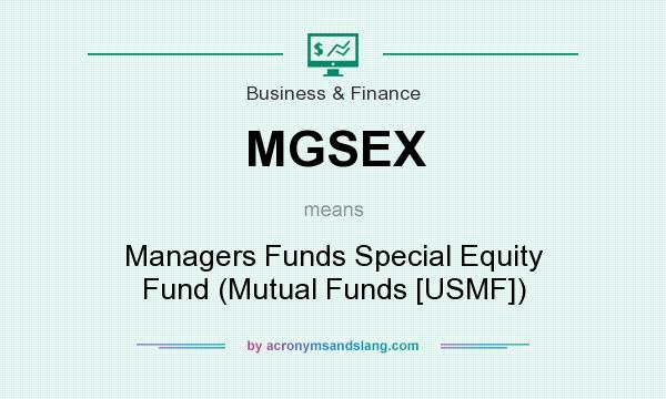 What does MGSEX mean? It stands for Managers Funds Special Equity Fund (Mutual Funds [USMF])