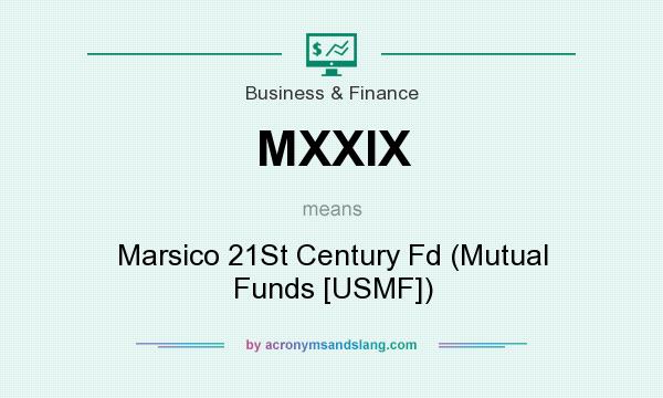 What does MXXIX mean? It stands for Marsico 21St Century Fd (Mutual Funds [USMF])