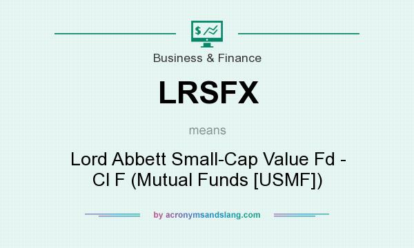 What does LRSFX mean? It stands for Lord Abbett Small-Cap Value Fd - Cl F (Mutual Funds [USMF])