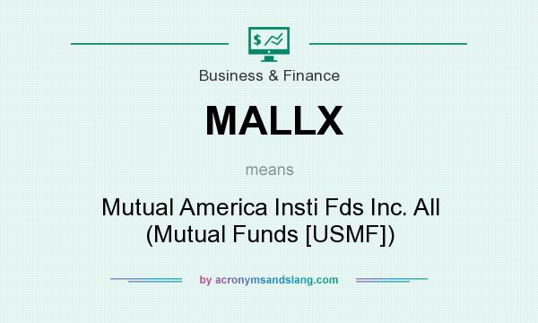 What does MALLX mean? It stands for Mutual America Insti Fds Inc. All (Mutual Funds [USMF])