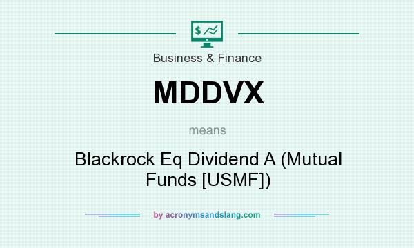 What does MDDVX mean? It stands for Blackrock Eq Dividend A (Mutual Funds [USMF])
