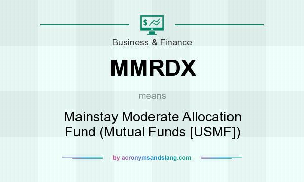 What does MMRDX mean? It stands for Mainstay Moderate Allocation Fund (Mutual Funds [USMF])