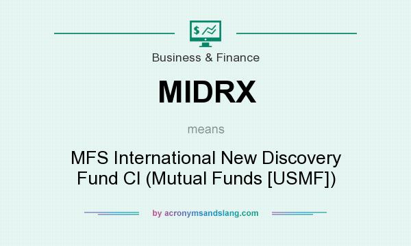 What does MIDRX mean? It stands for MFS International New Discovery Fund Cl (Mutual Funds [USMF])