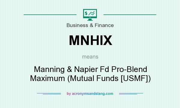 What does MNHIX mean? It stands for Manning & Napier Fd Pro-Blend Maximum (Mutual Funds [USMF])