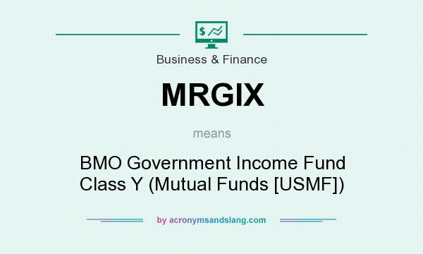 What does MRGIX mean? It stands for BMO Government Income Fund Class Y (Mutual Funds [USMF])