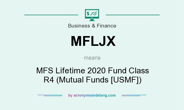 What does MFLJX mean? It stands for MFS Lifetime 2020 Fund Class R4 (Mutual Funds [USMF])