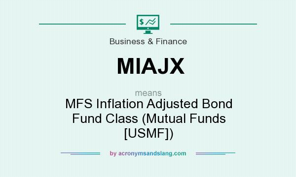 What does MIAJX mean? It stands for MFS Inflation Adjusted Bond Fund Class (Mutual Funds [USMF])
