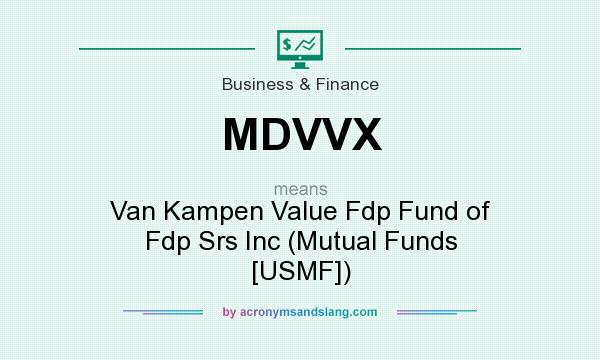 What does MDVVX mean? It stands for Van Kampen Value Fdp Fund of Fdp Srs Inc (Mutual Funds [USMF])