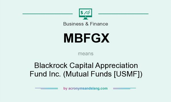 What does MBFGX mean? It stands for Blackrock Capital Appreciation Fund Inc. (Mutual Funds [USMF])