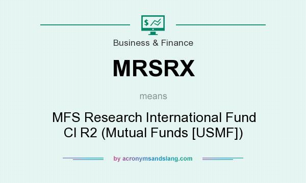What does MRSRX mean? It stands for MFS Research International Fund Cl R2 (Mutual Funds [USMF])