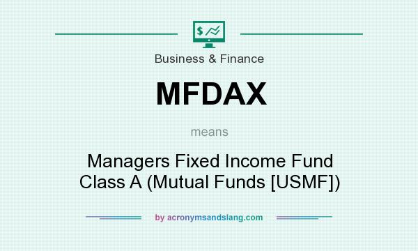 What does MFDAX mean? It stands for Managers Fixed Income Fund Class A (Mutual Funds [USMF])
