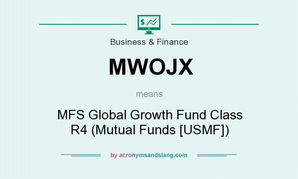 What does MWOJX mean? It stands for MFS Global Growth Fund Class R4 (Mutual Funds [USMF])