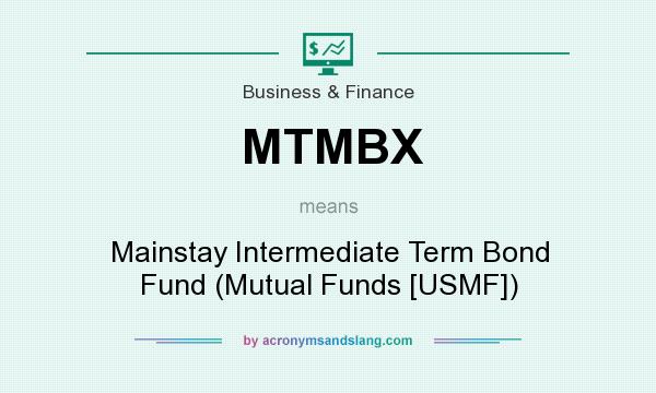 What does MTMBX mean? It stands for Mainstay Intermediate Term Bond Fund (Mutual Funds [USMF])