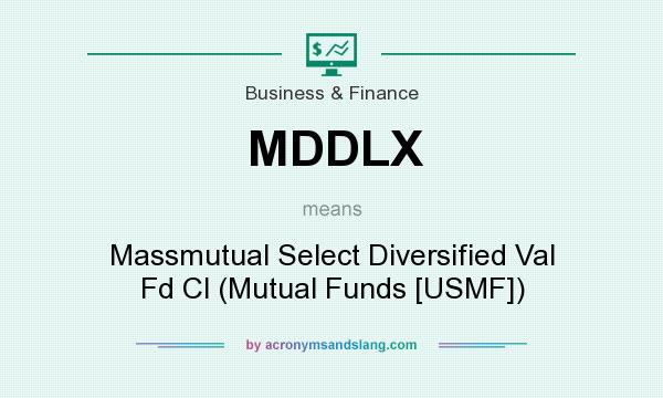 What does MDDLX mean? It stands for Massmutual Select Diversified Val Fd Cl (Mutual Funds [USMF])