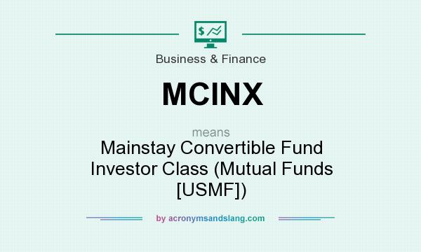 What does MCINX mean? It stands for Mainstay Convertible Fund Investor Class (Mutual Funds [USMF])