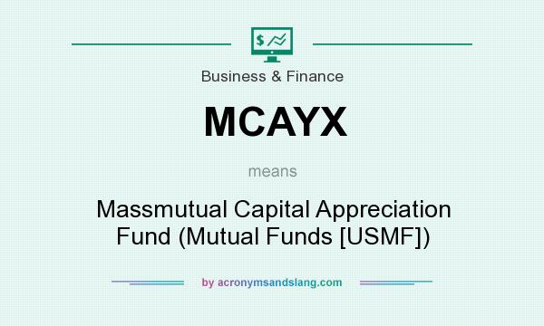 What does MCAYX mean? It stands for Massmutual Capital Appreciation Fund (Mutual Funds [USMF])