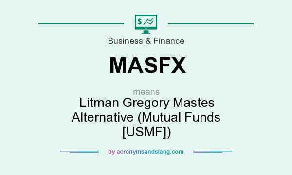 What does MASFX mean? It stands for Litman Gregory Mastes Alternative (Mutual Funds [USMF])