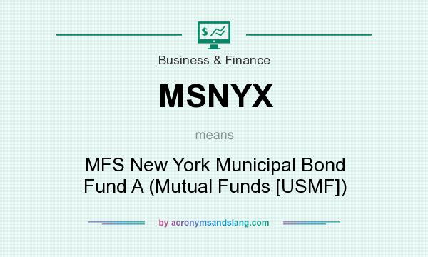 What does MSNYX mean? It stands for MFS New York Municipal Bond Fund A (Mutual Funds [USMF])