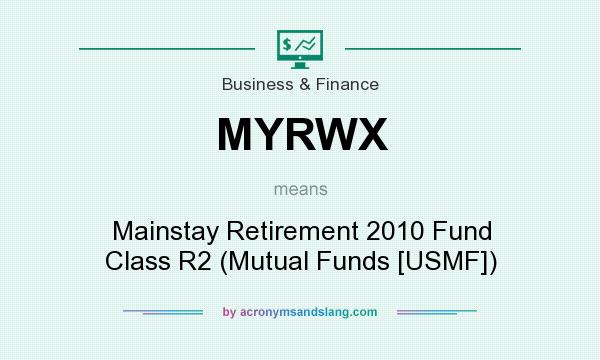 What does MYRWX mean? It stands for Mainstay Retirement 2010 Fund Class R2 (Mutual Funds [USMF])