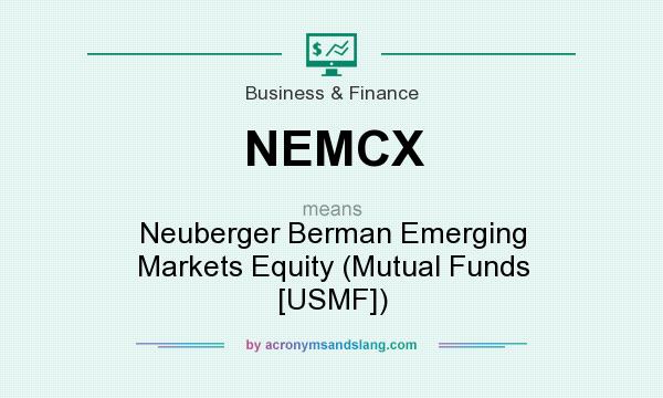 What does NEMCX mean? It stands for Neuberger Berman Emerging Markets Equity (Mutual Funds [USMF])
