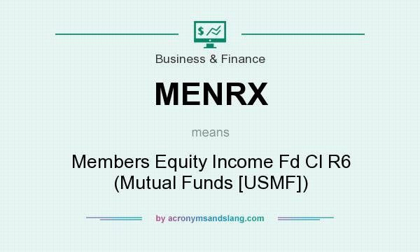 What does MENRX mean? It stands for Members Equity Income Fd Cl R6 (Mutual Funds [USMF])