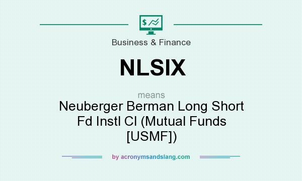 What does NLSIX mean? It stands for Neuberger Berman Long Short Fd Instl Cl (Mutual Funds [USMF])