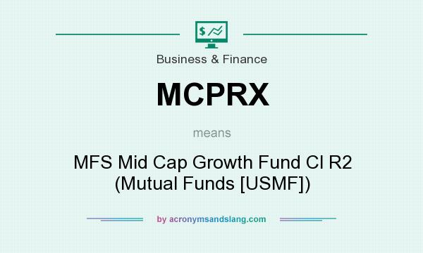What does MCPRX mean? It stands for MFS Mid Cap Growth Fund Cl R2 (Mutual Funds [USMF])