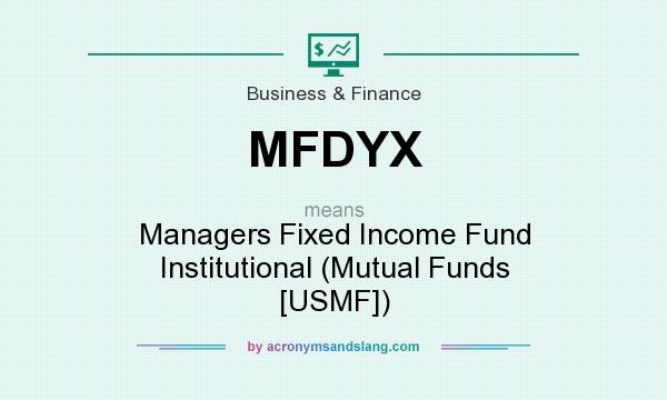 What does MFDYX mean? It stands for Managers Fixed Income Fund Institutional (Mutual Funds [USMF])