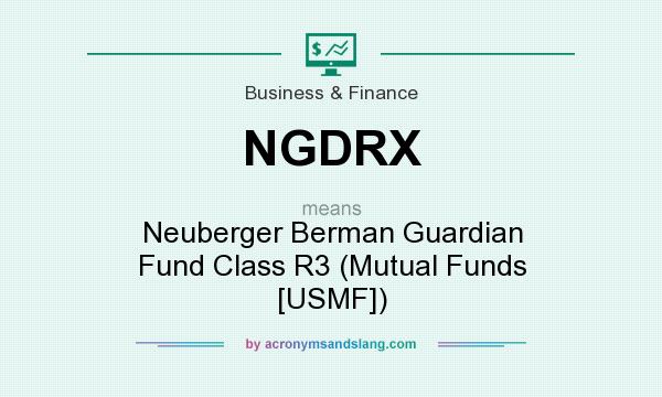 What does NGDRX mean? It stands for Neuberger Berman Guardian Fund Class R3 (Mutual Funds [USMF])