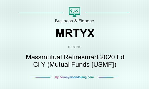 What does MRTYX mean? It stands for Massmutual Retiresmart 2020 Fd Cl Y (Mutual Funds [USMF])