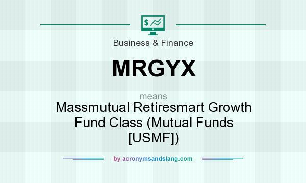 What does MRGYX mean? It stands for Massmutual Retiresmart Growth Fund Class (Mutual Funds [USMF])