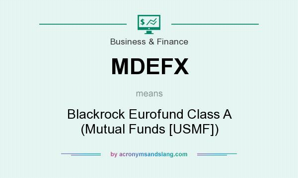 What does MDEFX mean? It stands for Blackrock Eurofund Class A (Mutual Funds [USMF])