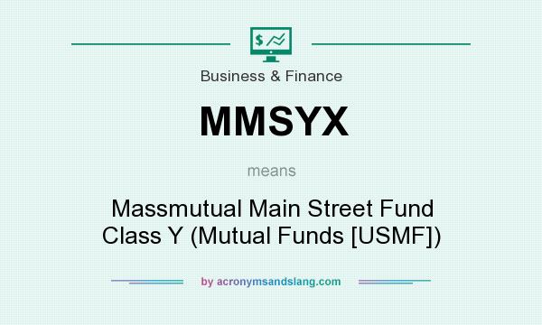 What does MMSYX mean? It stands for Massmutual Main Street Fund Class Y (Mutual Funds [USMF])