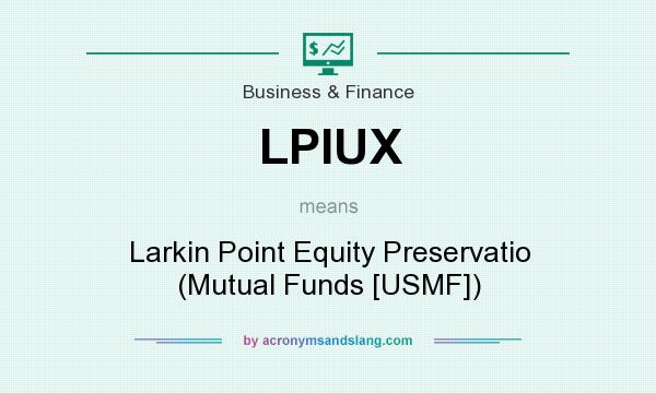 What does LPIUX mean? It stands for Larkin Point Equity Preservatio (Mutual Funds [USMF])