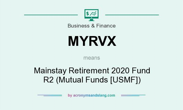 What does MYRVX mean? It stands for Mainstay Retirement 2020 Fund R2 (Mutual Funds [USMF])