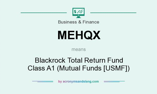 What does MEHQX mean? It stands for Blackrock Total Return Fund Class A1 (Mutual Funds [USMF])