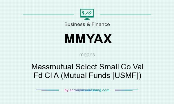 What does MMYAX mean? It stands for Massmutual Select Small Co Val Fd Cl A (Mutual Funds [USMF])