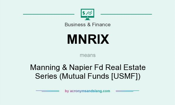 What does MNRIX mean? It stands for Manning & Napier Fd Real Estate Series (Mutual Funds [USMF])